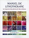 Manuel de lithothérapie : Le royaume des pierres et des cristaux by