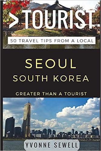 GREATER THAN A TOURIST - SEOUL SOUTH KOREA: 50 Travel Tips from a Local, by Yvonne Sewell Greater Than a Tourist GREATER THAN A TOURIST - SEOUL SOUTH KOREA: 50 Travel Tips from a Local, by Yvonne Sewell Greater Than a Tourist