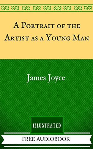 A Portrait of the Artist as a Young Man: The Original Classics - Illustrated by James Joyce