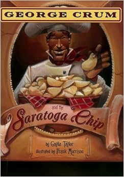 George Crum and the Saratoga Chip, by Gaylia Taylor George Crum and the Saratoga Chip, by Gaylia Taylor