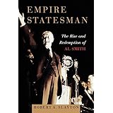 Empire Statesman: The Rise and Redemption of Al Smith