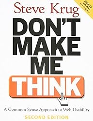 Don't Make Me Think!: A Common Sense Approach to Web Usability by Steve Krug (2005-08-18)