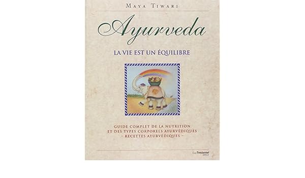 Ayurveda La Vie Est Un équilibre Guide Complet De La - 