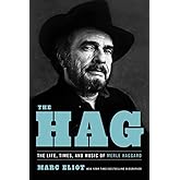 The Hag: The Life, Times, and Music of Merle Haggard