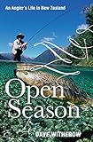 Open Season: An Angler's Life In New Zealand by Dave Witherow