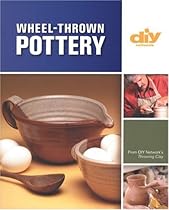 Wheel-Thrown Pottery (DIY) (DIY Network) Wheel-Thrown Pottery (DIY) (DIY Network)