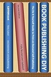Book Publishing DIY: The Do It Yourself Guide to Print-on-Demand Self-Publishing (Second Edition) by Tony Loton, Debbie Loton