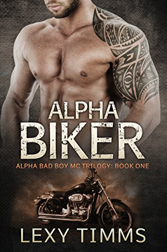 Alpha Biker: Hot Motorcycle Club Romance (Alpha Bad Boy Motorcycle Club Triology Book 1)