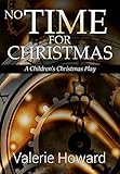No Time For Christmas: A Children's Christmas Play