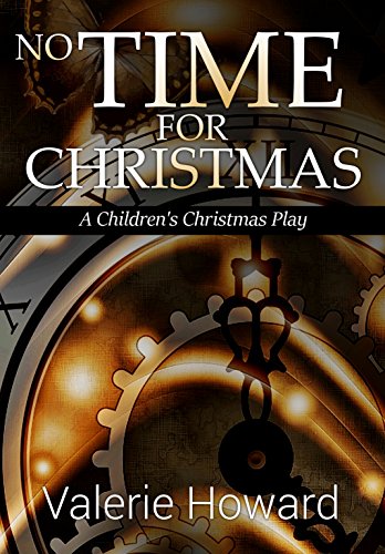 No Time For Christmas: A Children's Christmas Play