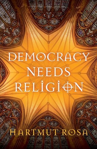 Amazon.com: Democracy Needs Religion: 9781509561223: Rosa, Hartmut