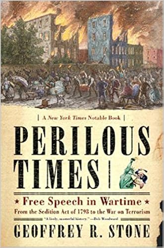 Perilous Times Free Speech In Wartime From The Sedition Act Of 1798 To The War On Terrorism Stone Geoffrey R 8581000047094 Amazon Com Books