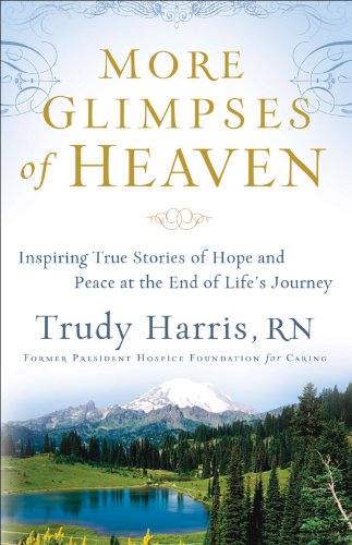 More Glimpses of Heaven: Inspiring True Stories of Hope and Peace at the End of Life's Journey by [Harris RN, Trudy]