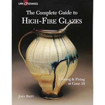 The Complete Guide to High-Fire Glazes: Glazing & Firing at Cone 10 (A Lark Ceramics Book) The Complete Guide to High-Fire Glazes: Glazing & Firing at Cone 10 (A Lark Ceramics Book)