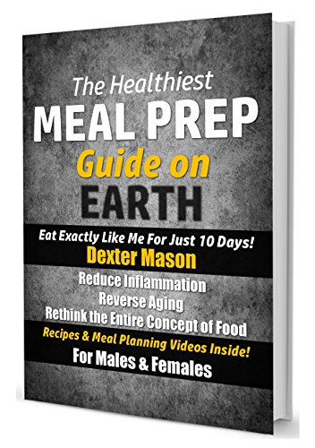 The Healthiest Meal Prep Guide on Earth: Eat Exactly Like Me for Just 10 Days!: Reduce Inflammation  - Reverse Aging  - Rethink the Entire Concept of Food  - Recipes & Meal Planning Videos Inside!