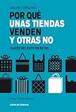 Por qué unas tiendas venden y otras no: Claves del éxito en retail (Temáticos sectoriales) (Spanish Edition)
