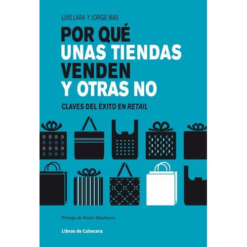 Por qué unas tiendas venden y otras no: Claves del éxito en retail (Temáticos sectoriales) Por qué unas tiendas venden y otras no: Claves del éxito en retail (Temáticos sectoriales)