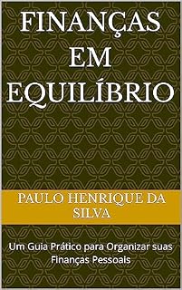 Livro Finanças em Equilíbrio: Um Guia Prático para Organizar suas Finanças Pessoais