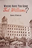 Where Have You Gone Ted Williams? by Daniel O'Shields