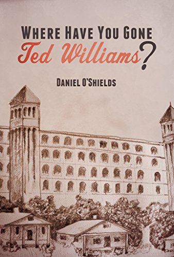 Where Have You Gone Ted Williams? by Daniel O'Shields