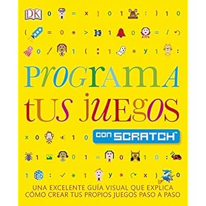 Programa tus juegos con Scratch: Una excelente guÃ­a visual que explica como crear tus propios juegos paso a paso (Educativo)