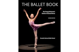 The Ballet Book: The Young Performer's Guide to Classical Dance