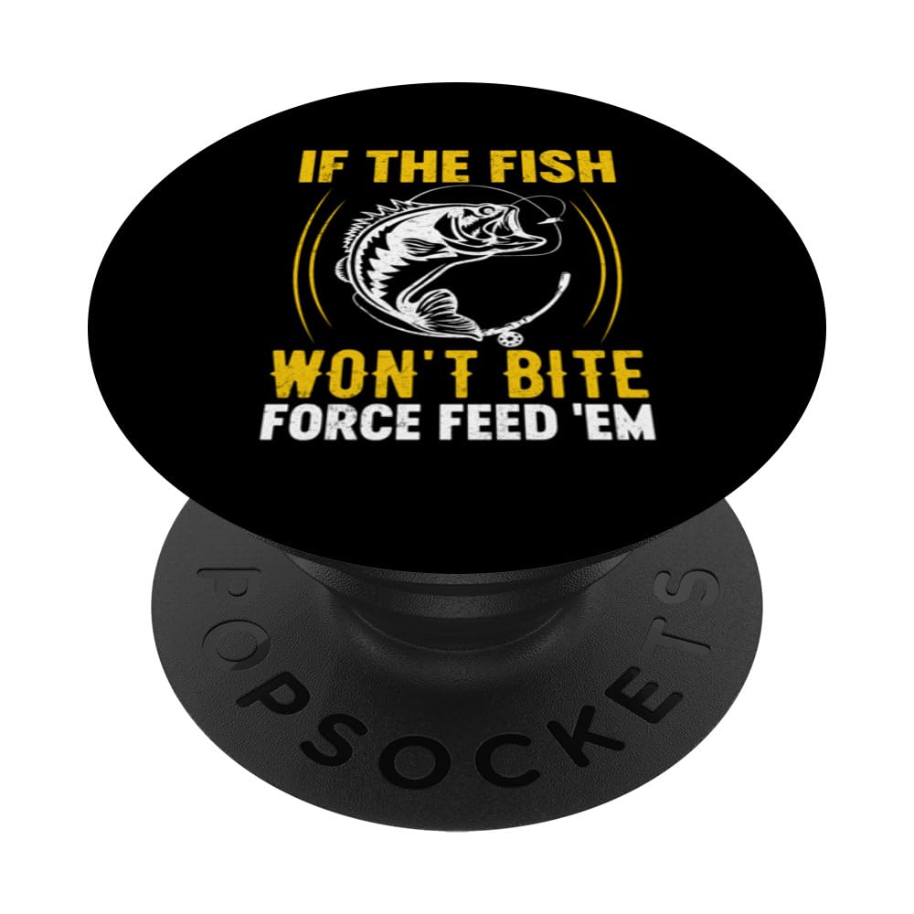 If the Fish Won't Bite Force Feed 'Em - Bowfishing Bowfisher PopSockets Swappable PopGrip