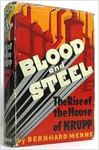Blood Amp Steel The Rise Of The House Of Krupp Bernhard