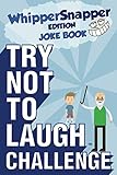 Try Not to Laugh Challenge - Whippersnapper Edition: A Hilarious and Interactive Joke Book Contest for Boys Ages 6, 7, 8, 9, 10, and 11 Years Old