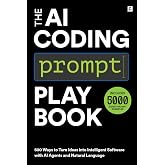 The AI Coding Prompt Playbook : 500 Ways to Turn Ideas into Intelligent Software with AI Agents and Natural Language