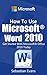 How To Use Microsoft Word 2010: Get Started With Microsoft Word 2010 Today (The Microsoft Office Series)