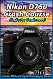 Nikon D750 Crash Course Training Tutorial DVD | Made for Beginners!