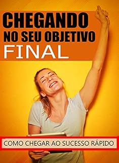 Livro Chegando ao Seu Objetivo Final: Como Alcançar o Sucesso Mais Rápido