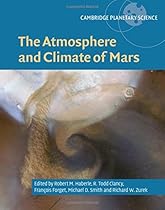 The Atmosphere and Climate of Mars (Cambridge Planetary Science) The Atmosphere and Climate of Mars (Cambridge Planetary Science)
