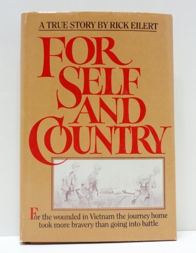 For Self and Country: For the Wounded in Vietnam the Journey Home Took More Courage Than Going into by Rick Eilert