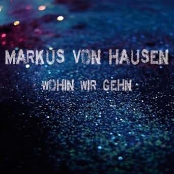 Wohin Wir Gehn Instrumental By Markus Von Hausen On Amazon Music