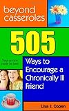 Beyond Casseroles: 505 Ways to Encourage a Chronically Ill Friend (Conquering the Confusions of Chronic Illness)