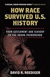 How Race Survived US History: From Settlement and Slavery to the Obama Phenomenon