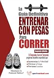 La guía definitiva - Entrenar con pesas para correr (Spanish Edition) by Rob Price