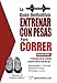 La guía definitiva - Entrenar con pesas para correr (Spanish Edition) by Rob Price