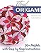 Floral Origami: From Beginner to Advanced: 30 Delicious Origami Flowers and Balls for Home Decoration