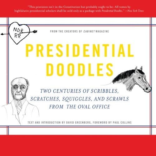 Presidential Doodles: Two Centuries of Scribbles, Scratches, Squiggles, and Scrawls from the Oval Office squiggles & scrawls from the Oval Office
