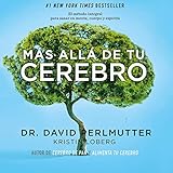 Más allá de tu cerebro [Beyond Your Brain]: El método integral para sanar en mente, cuerpo y esp by 