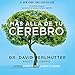 Más allá de tu cerebro [Beyond Your Brain]: El método integral para sanar en mente, cuerpo y esp by 