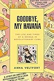 Goodbye, My Havana: The Life and Times of a Gringa in Revolutionary Cuba by