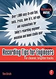 Recording Tips for Engineers, Third Edition: For cleaner, brighter tracks (Mastering Music)