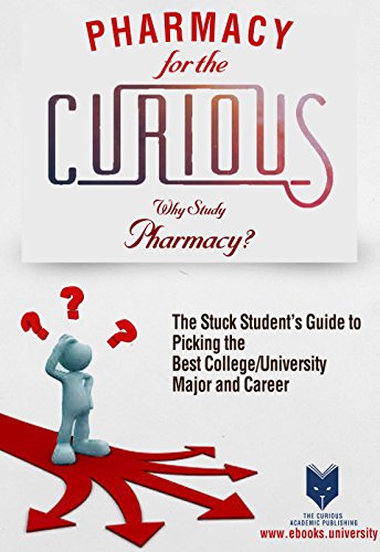 Pharmacy for the Curious: Why Study Pharmacy? (The Stuck Student's Guide to Picking the Best College Major and Career)