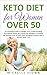 Keto Diet for Women Over 50: An Essential Guide to Weight Loss, Understanding Nutritional Need and L by
