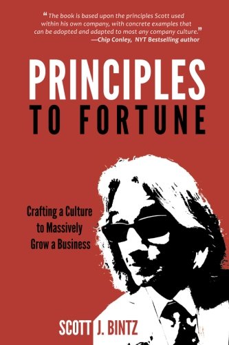 Principles to Fortune: Crafting a Culture to Massively Grow a Business (Business Process Re Engineering Best Practices)