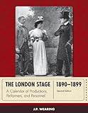 The London Stage 1890-1899: A Calendar of Productions, Performers, and Personnel by J. P. Wearing